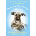 There Are No Sad Dogs in Heaven: Finding Comfort After the Loss of a Pet - Paperback | Books | Wiccan Center