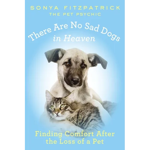 There Are No Sad Dogs in Heaven: Finding Comfort After the Loss of a Pet - Paperback | Books | Wiccan Center
