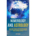 Numerology and Astrology: Learn Details About Your Character, Outlook, Relationships, Finances, Motivations, and Family (Learn Your Purpose in T - Paperback | Books | Wiccan Center