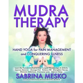 MUDRA Therapy: Hand Yoga for Pain Management and Conquering Illness - Paperback