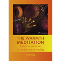 The Warmth Meditation: A Path to the Good in the Service of Healing - Paperback