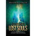 Guiding Lost Souls: Helping Spirits Return to the Light Through Hypnosis - Paperback