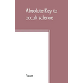 Absolute key to occult science. The tarot of the Bohemians. The most ancient book in the world. For the exclusive use of initiates - Paperback | Books | Wiccan Center