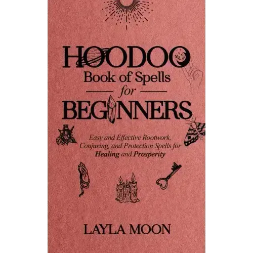 Hoodoo Book of Spells for Beginners: Easy and Effective Rootwork, Conjuring, and Protection Spells for Healing and Prosperity - Paperback | Books | Wiccan Center