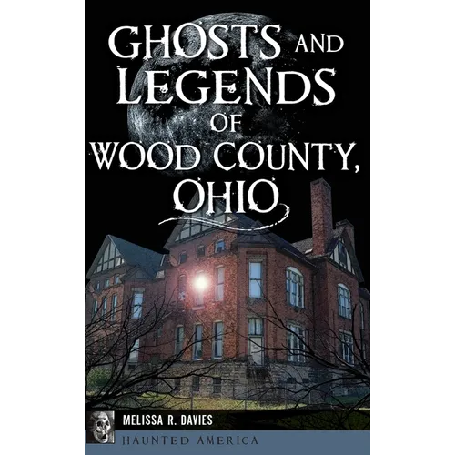 Ghosts and Legends of Wood County, Ohio - Hardcover | Books | Wiccan Center