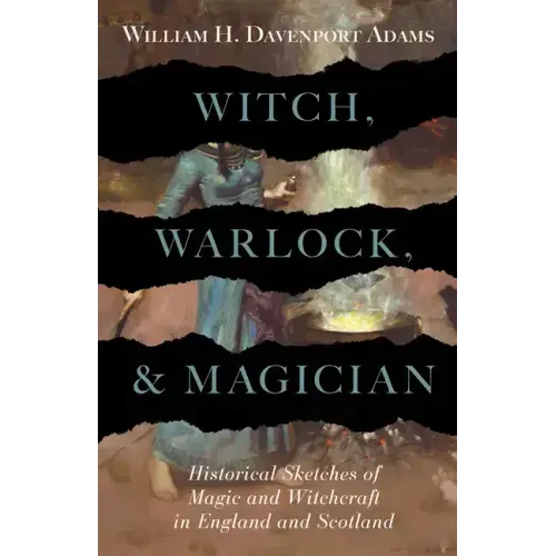 Witch, Warlock, and Magician - Historical Sketches of Magic and Witchcraft in England and Scotland - Paperback | Books | Wiccan Center