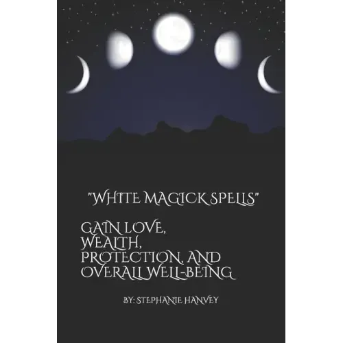 White Magick Spells: Gain Love, Wealth, Protection, and Over All Well-Being. - Paperback | Books | Wiccan Center