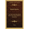 Hindu Mystics: The Fakir Who Was Buried Alive and a Tiger Killed by Hypnotism - Hardcover