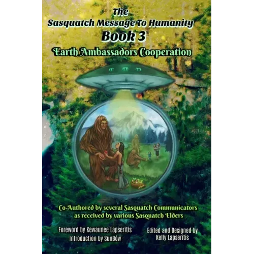 The Sasquatch Message to Humanity Book 3: Earth Ambassadors Cooperation - Paperback | Books | Wiccan Center