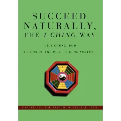 Succeed Naturally, the I Ching Way: Unraveling the Wisdom of Natural Laws - Hardcover | Books | Wiccan Center