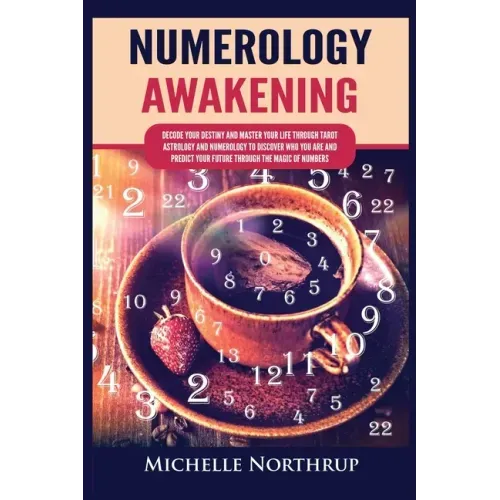 Numerology Awakening: Decode Your Destiny and Master Your Life through Tarot, Astrology and Numerology to Discover Who You Are and Predict Y - Paperback