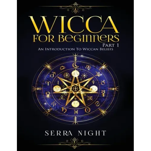 Wicca For Beginners: Part 1, An Introduction to Wiccan Beliefs - Paperback