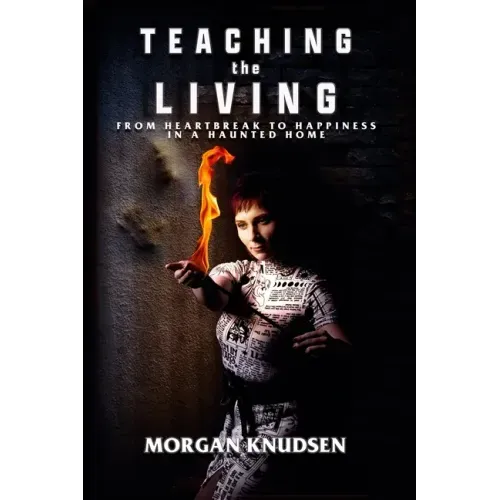 Teaching the Living: From Heartbreak to Happiness in a Haunted Home - Paperback | Books | Wiccan Center