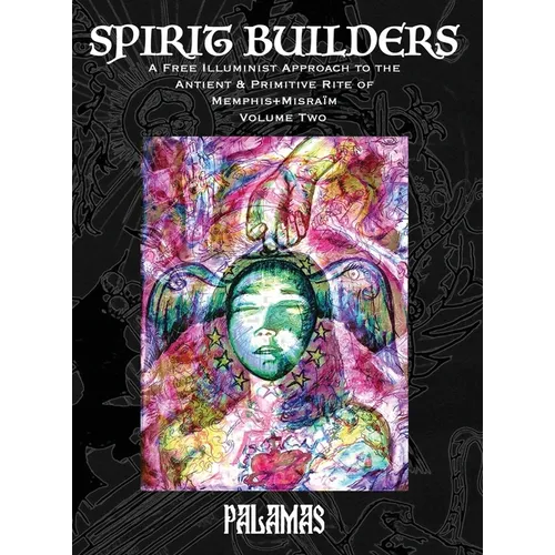 Spirit Builders: A Free Illuminist Approach to the Antient & Primitive Rite of Memphis+Misraïm, Volume Two - Hardcover | Books | Wiccan Center
