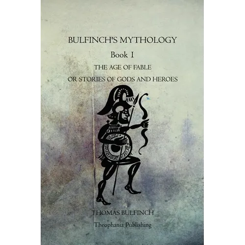 Bulfinch's Mythology Book 1: The Age Of Fable Or Stories Of Gods And Heroes - Paperback | Books | Wiccan Center