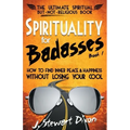 Spirituality for Badasses: How to find inner peace and happiness without losing your cool - Paperback