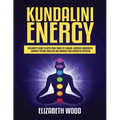 Kundalini Energy: Beginner's Guide to Open Your Third Eye Chakra, Increase Awareness, Enhance Psychic Abilities and Awaken Your Energetic Potential - Paperback | Books | Wiccan Center