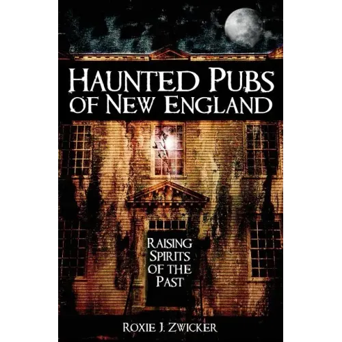 Haunted Pubs of New England: Raising Spirits of the Past - Hardcover | Books | Wiccan Center