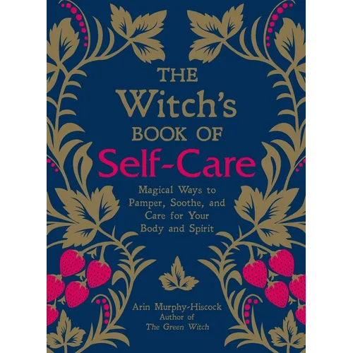 The Witch's Book of Self-Care: Magical Ways to Pamper, Soothe, and Care for Your Body and Spirit - Hardcover | Books | Wiccan Center
