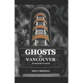 Ghosts of Vancouver: 39 Haunted Places - Paperback | Books | Wiccan Center