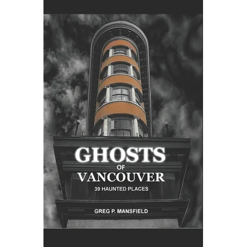 Ghosts of Vancouver: 39 Haunted Places - Paperback | Books | Wiccan Center