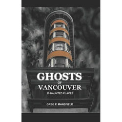 Ghosts of Vancouver: 39 Haunted Places - Paperback | Books | Wiccan Center