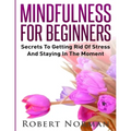 Mindfulness for Beginners: Secrets to Getting Rid of Stress and Staying in the Moment - Paperback | Books | Wiccan Center
