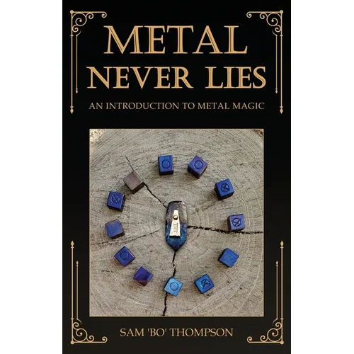 Metal Never Lies: An Introduction to Metal Magic - Paperback | Books | Wiccan Center