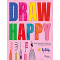 Draw Happy: Easy Prompts to Find Joy Through Creativity - Hardcover