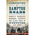 Curiosities of Hampton Roads: Ghostly Colonists, Hidden Crypts, the Black Swan of Westover and More - Hardcover | Books | Wiccan Center