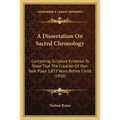 A Dissertation On Sacred Chronology: Containing Scripture Evidence To Show That The Creation Of Man Took Place 5,833 Years Before Christ (1856) - Paperback | Books | Wiccan Center