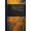 Ancient Legends, Mystic Charms & Superstitions of Ireland - Paperback | Books | Wiccan Center