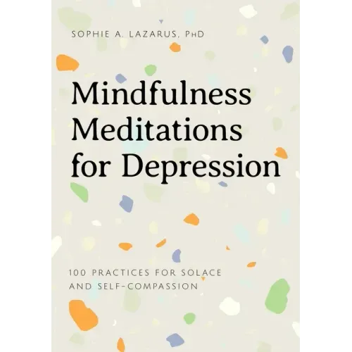 Mindfulness Meditations for Depression: 100 Practices for Solace and Self-Compassion - Paperback