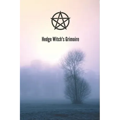 Hedge Witch's Grimoire: Craft Your Own Book Of Shadows, Create Unique Spells, Record Tarot Readings, A Perfect Gift for the Wiccan, Witch, or - Paperback | Books | Wiccan Center