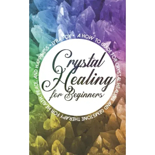 Crystal Healing For Beginners: A how to guide for crystal healing and gemstone therapy for health, peace, and happiness - Paperback | Books | Wiccan Center