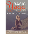 Basic Yoga for Relaxation: Yoga Therapy for Stress Relief and Relaxation - Paperback
