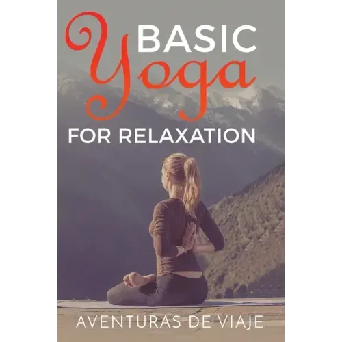 Basic Yoga for Relaxation: Yoga Therapy for Stress Relief and Relaxation - Paperback