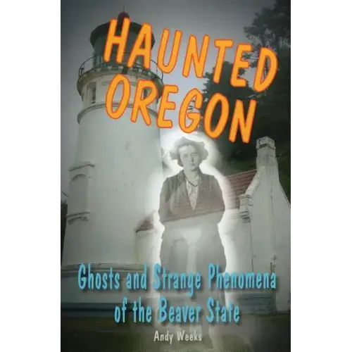 Haunted Oregon: Ghosts and Strange Phenomena of the Beaver State - Paperback | Books | Wiccan Center