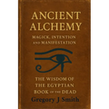 Ancient Alchemy - magick, intention and manifestation, The wisdom of the Egyptian book of the dead - Paperback | Books | Wiccan Center