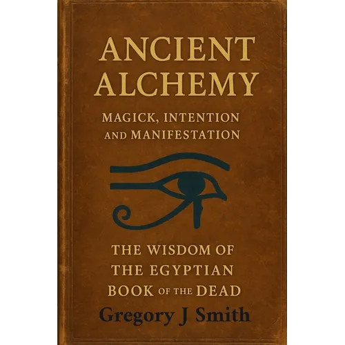 Ancient Alchemy - magick, intention and manifestation, The wisdom of the Egyptian book of the dead - Paperback | Books | Wiccan Center