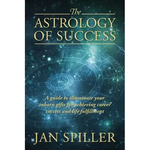 The Astrology of Success: A Guide to Illuminate Your Inborn Gifts for Achieving Career Success and Life Fulfillment - Paperback | Books | Wiccan Center