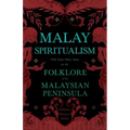 Malay Spiritualism - With Some Other Notes on the Folklore of the Malaysian Peninsula (Folklore History Series) - Paperback | Books | Wiccan Center