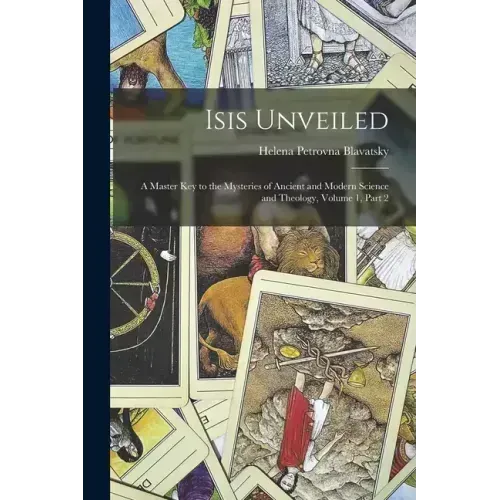 Isis Unveiled: A Master Key to the Mysteries of Ancient and Modern Science and Theology, Volume 1, part 2 - Paperback | Books | Wiccan Center