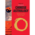 A Course in Chinese Astrology: Reveal Your Destiny, Harness Your Luck with Four Pillars - Paperback