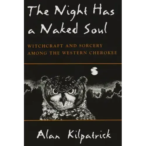 Night Has a Naked Soul: Witchcraft and Sorcery Among the Western Cherokee - Paperback | Books | Wiccan Center