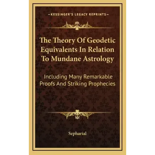 The Theory Of Geodetic Equivalents In Relation To Mundane Astrology: Including Many Remarkable Proofs And Striking Prophecies - Hardcover | Books | Wiccan Center