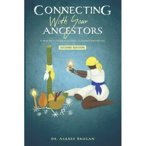 Connecting with Your Ancestors: A Practical Guide for Living a Destiny-Driven Life - Paperback