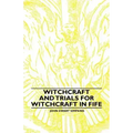 Witchcraft and Trials for Witchcraft in Fife;Examples of Printed Folklore - Hardcover | Books | Wiccan Center