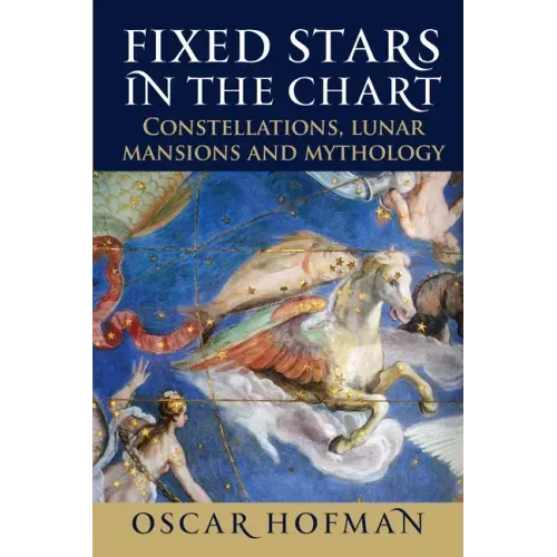 Fixed Stars in the Chart: Constellations, Lunar Mansions and Mythology - Paperback | Books | Wiccan Center