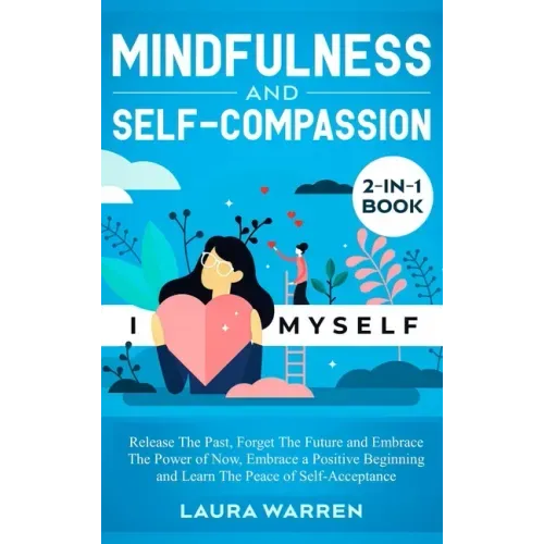 Mindfulness and Self-Compassion 2-in-1 Book: Release The Past, Forget The Future and Embrace The Power of Now, Embrace a Positive Beginning and Learn - Hardcover | Books | Wiccan Center